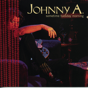 Johnny A.: Sometime Tuesday Morning