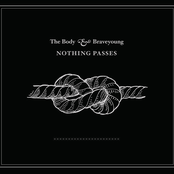 Nothing Passes by The Body & Braveyoung