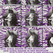 (She Goes) Insane in Her Bedroom