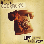 Life Short Call Now by Bruce Cockburn