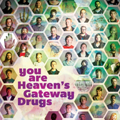 You Are Heaven's Gateway Drugs
