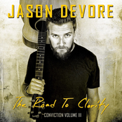 Jason DeVore: Conviction, Vol. III: The Road to Clarity