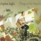 Stephen Inglis: Fringes Of The Wayside