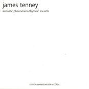 james tenney - acoustic phenomena/hymnic sounds