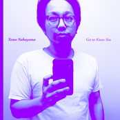 Tomo Nakayama: Get to Know You