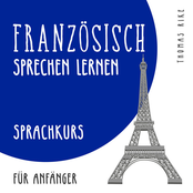 Französisch sprechen lernen (Sprachkurs für Anfänger)