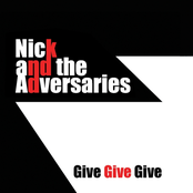 Nick and The Adversaries: Give Give Give