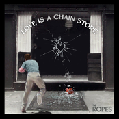 Love Is A Chain Store by The Ropes