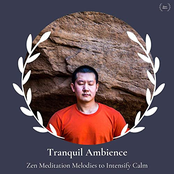Tranquil Ambience: Zen Meditation Melodies To Intensify Calm