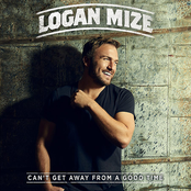 Can't Get Away From A Good Time by Logan Mize