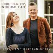 Keith & Kristyn Getty: Christ Our Hope In Life And Death