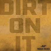 Noah Hicks: Dirt On It