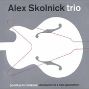 Alex Skolnick Trio: Goodbye to Romance: Standards for a New Generation