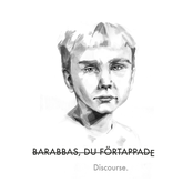 Barabbas, du förtappade - Discourse