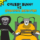 Chubby Bunny/Shocking Behavior split