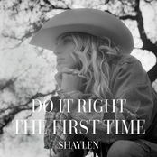 Shaylen: Do It Right The First Time