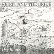 Spirit and The Bride: Dry Bones