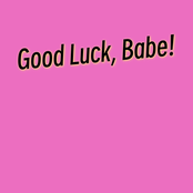 Good Luck, Babe!