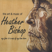 Heather Bishop: My Face Is A Map of My Time Here