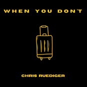Chris Ruediger: When You Don't