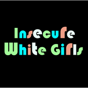 Insecure White Girls