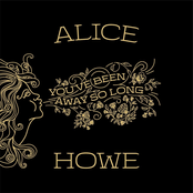 Alice Howe: You've Been Away so Long