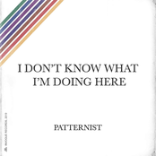 Patternist: I Don't Know What I'm Doing Here