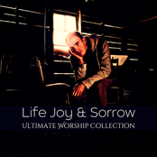 Life Joy & Sorrow (Ultimate Worship Collection)
