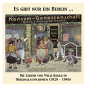 Es gibt nur ein Berlin … Die Lieder von Willi Kollo in Originalaufnahmen (1927-1946)