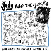 Judy and the Jerks - Friendships Formed in the Pit Artwork