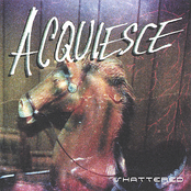 Acquiesce: Shattered