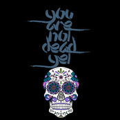 you are not dead yet