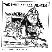 The Dirty Little Heaters: Fatty Don't Feel Good