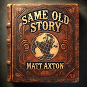 Matt Axton: SAME OLD STORY
