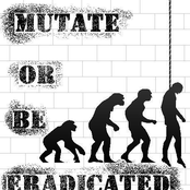 mutate or be eradicated