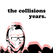 The Collisions Years.