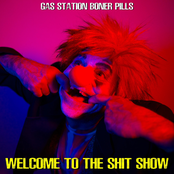 Gas Station Boner Pills: Welcome To The Shit Show