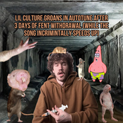 LIL CULTURE GROANS IN AUTOTUNE AFTER 3 DAYS OF FENT WITHDRAWAL (while the song incrimintally speeds up)