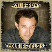 Avi Liberman: Trouble Focusing