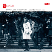 Alexandra Dariescu: Chopin & Dutilleux: Complete Preludes, Vol. 1