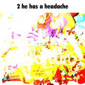 2 he has a headache