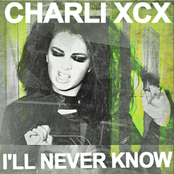 I'll Never Know by Charli Xcx