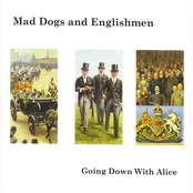 Mad Dogs and Englishmen: Going Down With Alice