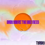 Baby You’re the One I Need