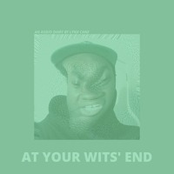 At Your Wits' End