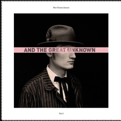 And the Great Unknown, Pt. 1