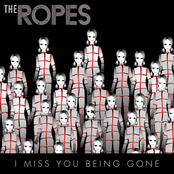 I Miss You Being Gone by The Ropes