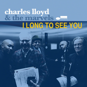 Charles Lloyd: I Long To See You