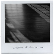 Shadows Of What We Were (Re-Release)