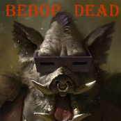 bebop dead